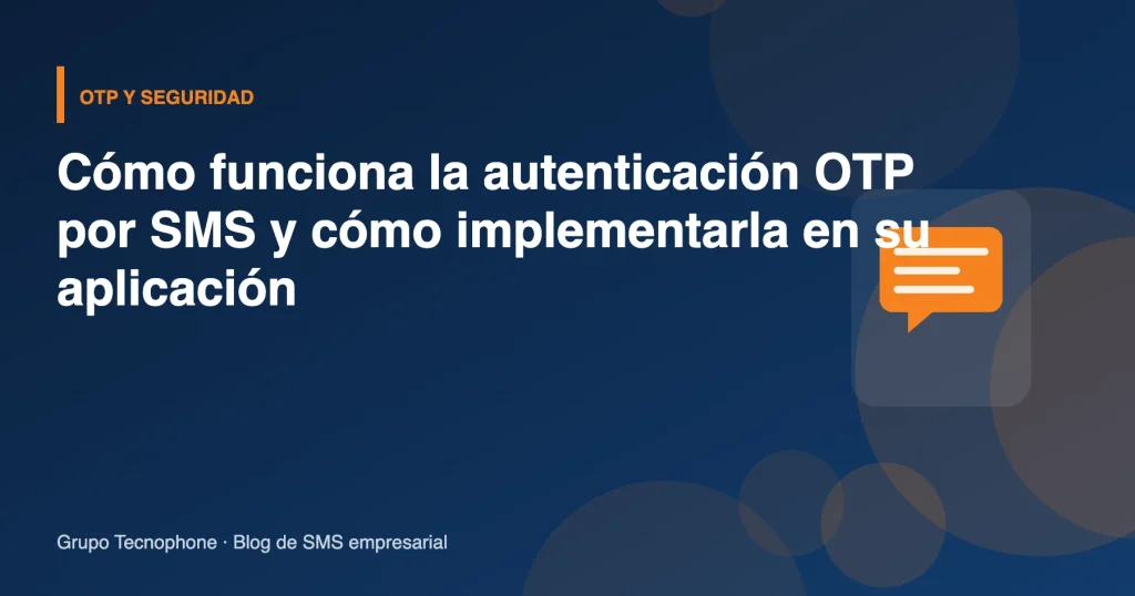 Cómo funciona la autenticación OTP por SMS y cómo implementarla en su aplicación