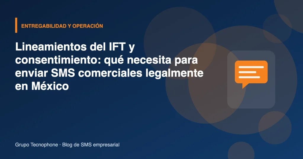 Lineamientos del IFT y consentimiento: qué necesita para enviar SMS comerciales legalmente en México