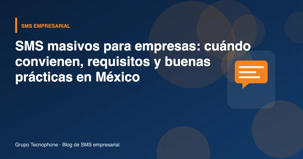 SMS masivos para empresas: cuándo convienen, requisitos y buenas prácticas en México SMS masivos para empresas: cuándo convienen, requisitos y buenas prácticas en México