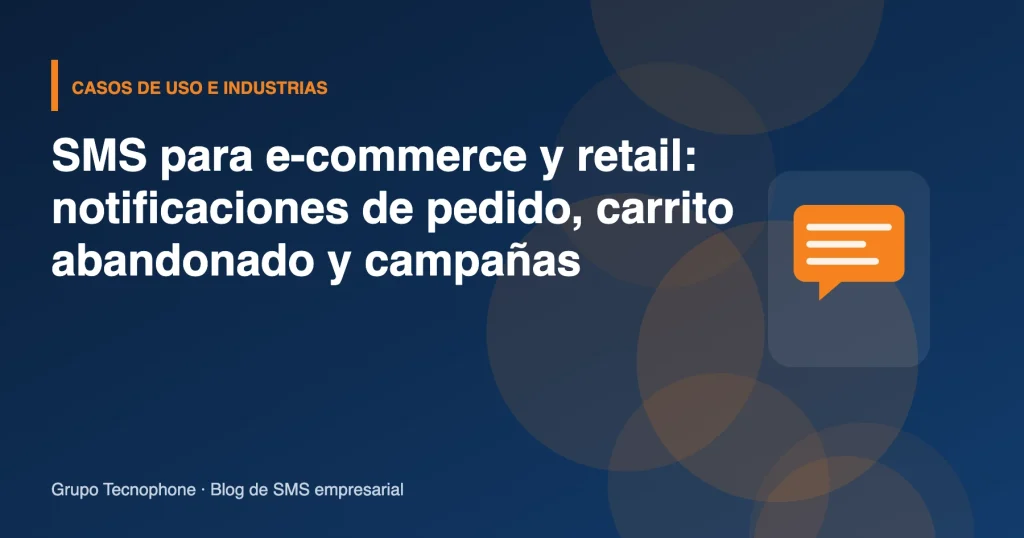 SMS para e-commerce y retail: notificaciones de pedido, carrito abandonado y campañas