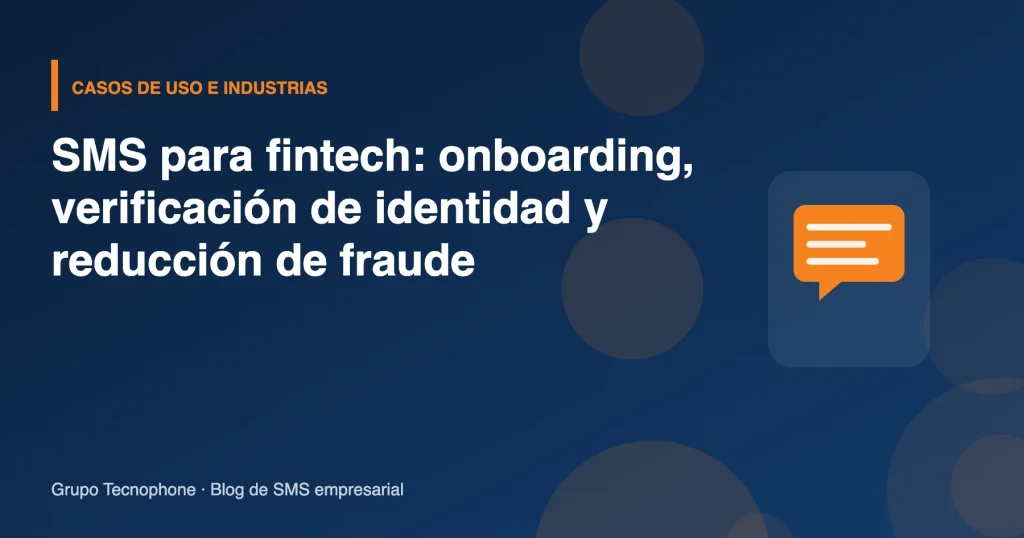 SMS para fintech: onboarding, verificación de identidad y reducción de fraude