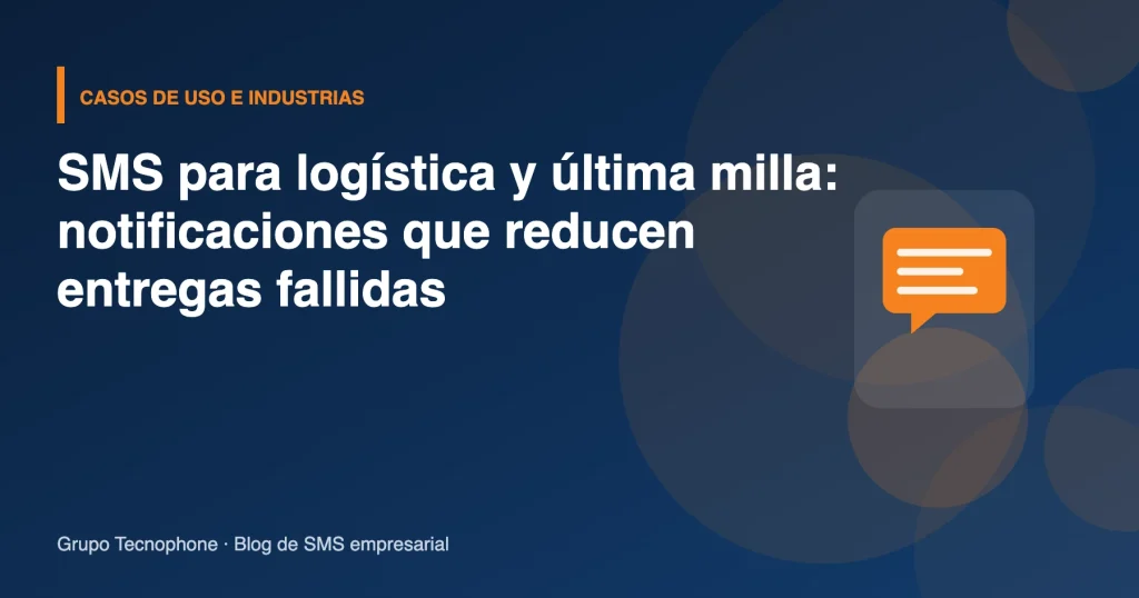 SMS para logística y última milla: notificaciones que reducen entregas fallidas